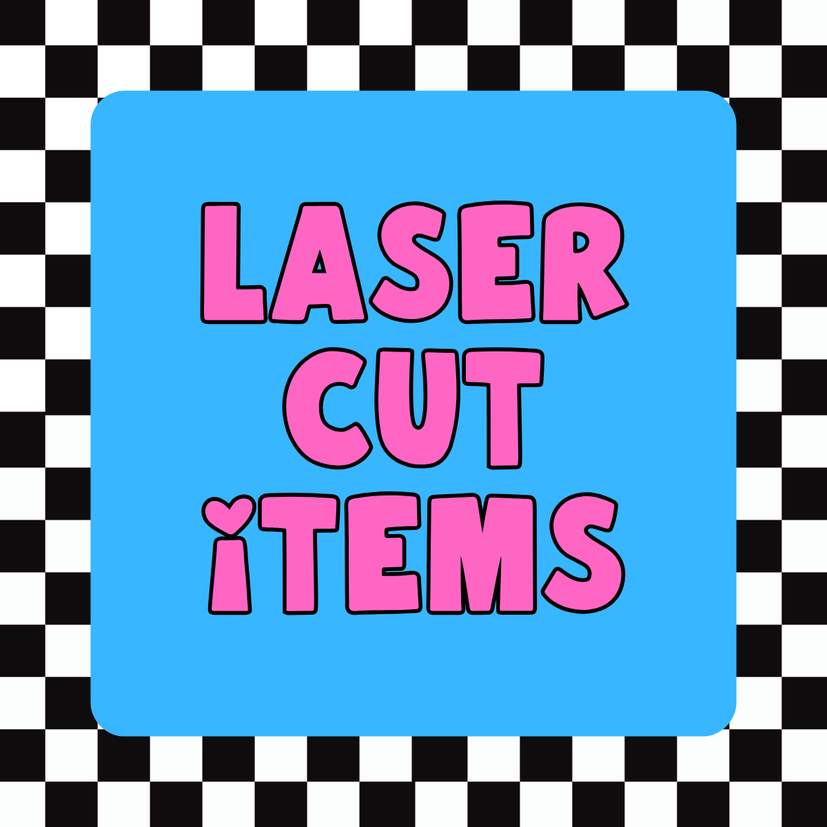 Laser cut
